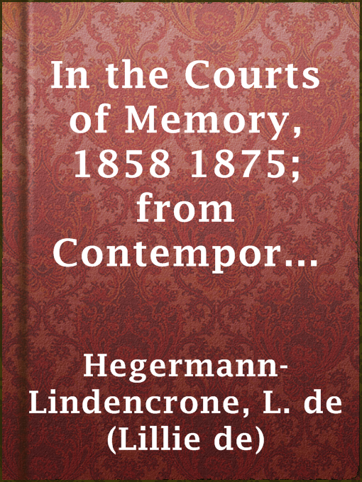 Title details for In the Courts of Memory, 1858 1875; from Contemporary Letters by L. de (Lillie de) Hegermann-Lindencrone - Available